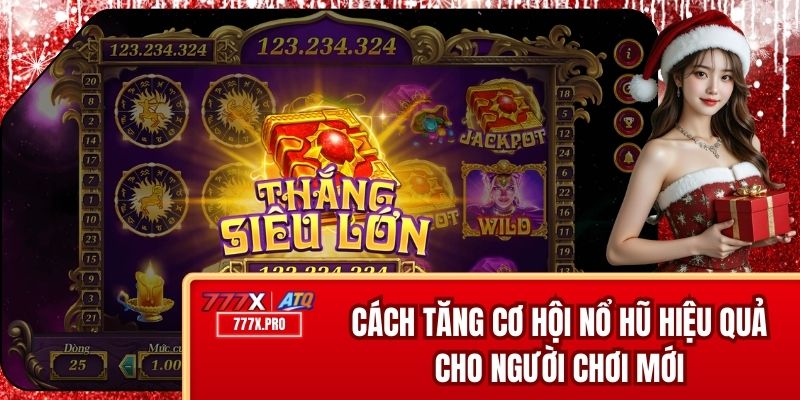 Cách Tăng Cơ Hội Nổ Hũ Hiệu Quả Cho Người Chơi Mới
