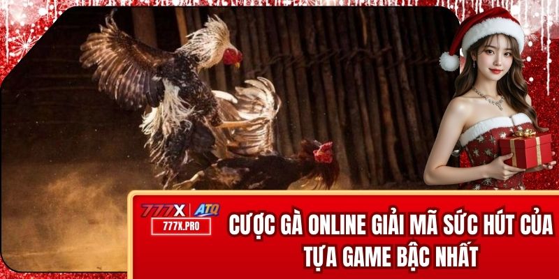 Cược Gà Online - Giải Mã Sức Hút Của Tựa Game Bậc Nhất