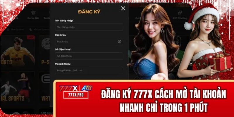 Đăng Ký 777x - Cách Mở Tài Khoản Nhanh Chỉ Trong 1 Phút