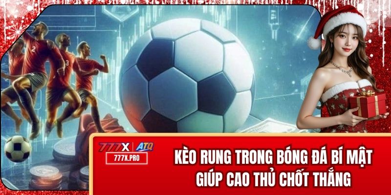 Kèo Rung Trong Bóng Đá – Bí Mật Giúp Cao Thủ Chốt Thắng