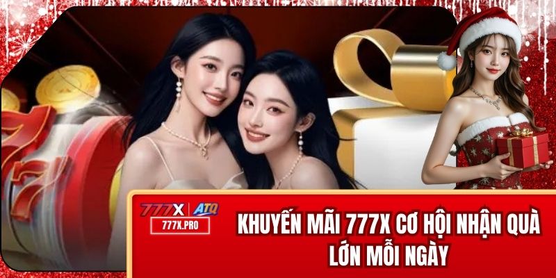 Khuyến Mãi 777x - Cơ Hội Nhận Quà Lớn Mỗi Ngày