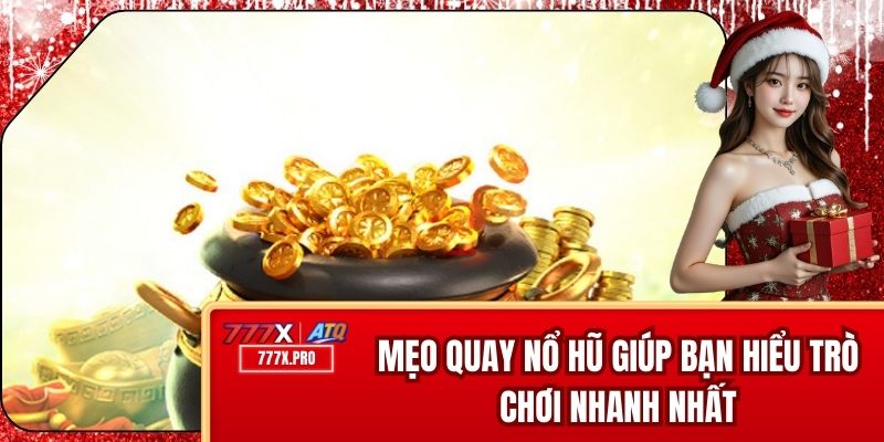 Mẹo Quay Nổ Hũ - Giúp Bạn Hiểu Trò Chơi Nhanh Nhất