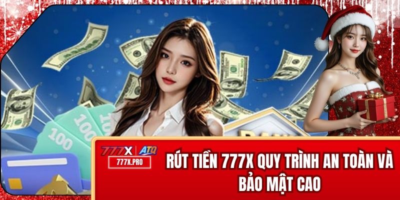 Rút Tiền 777x - Quy Trình An Toàn Và Bảo Mật Cao